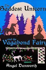 The Saddest Unicorn and the Vagabond Fairy af Angel Dunworth
