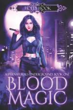 Blood Magic [Supernaturals Underground, Book One] af Holly Hook