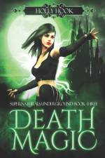Death Magic [Supernaturals Underground, Book Three] af Holly Hook