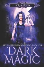Dark Magic [Supernaturals Underground, Book Four] af Holly Hook