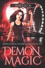 Demon Magic [Supernaturals Underground, Book Five] af Holly Hook