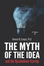 The Myth of the Idea and the Upsidedown Startup af Newton M Campos