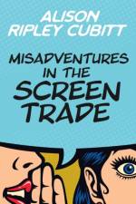Misadventures in the Screen Trade af Ripley Cubitt Alison Ripley Cubitt