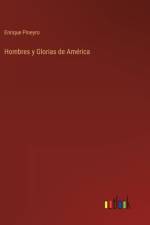 Hombres y Glorias de América af Enrique Piñeyro