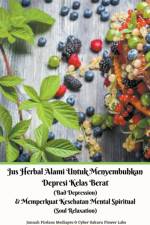 Jus Herbal Alami Untuk Menyembuhkan Depresi Kelas Berat (Bad Depression)  & Memperkuat Kesehatan Mental Spiritual (Soul Relaxation) af Labs Cyber Sakura Flower Labs