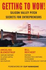 Getting to Wow!  Silicon Valley Pitch Secrets for Entrepreneurs af Reichert Bill Reichert