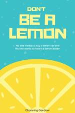 Don't Be A Lemon af Channing Gardner