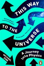 This Way to the Universe af Michael Dine