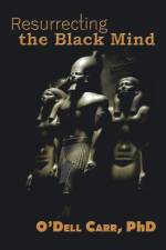 Resurrecting the Black Mind af Carr PhD O'Dell Carr PhD