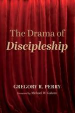 The Drama of Discipleship af Gregory R Perry