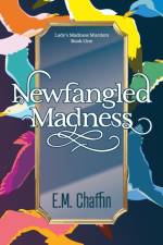Newfangled Madness af E M Chaffin