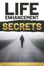 Life Enhancement Secrets af Osaiyuwu Bright Destiny Osaiyuwu