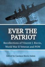Ever the Patriot - Recollections of Vincent J. Riccio, World War II Veteran and POW af Salem Candace Salem