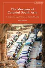 The Mosques of Colonial South Asia af Sana (University of Massachusetts Boston Haroon