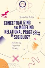Conceptualizing and Modeling Relational Processes in Sociology af Jacqueline (University of Arizona Joslyn