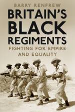 Britain's Black Regiments af Barry Renfrew