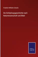 Die Schöpfungsgeschichte nach Naturwissenschaft und Bibel af Friedrich Wilhelm Schultz