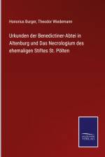Urkunden der Benedictiner-Abtei in Altenburg und Das Necrologium des ehemaligen Stiftes St. Pölten af Honorius Burger
