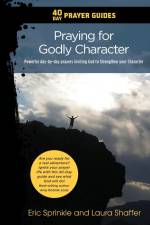 40 Day Prayer Guides - Praying for Godly Character af Eric Sprinkle