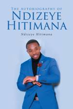 The Autobiography of Ndizeye Hitimana af Ndizeye Hitimana
