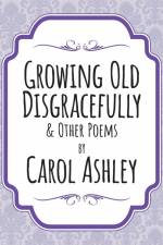 Growing Old Disgracefully af Carol Ashley