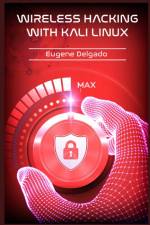 Wireless Hacking With Kali Linux af Eugene Delgado