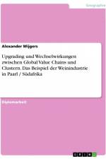 Upgrading und Wechselwirkungen zwischen Global Value Chains und Clustern. Das Beispiel der Weinindustrie in Paarl / Südafrika af Alexander Wijgers