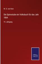 Die Spinnstube ein Volksbuch für das Jahr 1864 af W. O. Von Horn