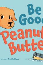 Be Good, Peanut Butter! af Nicole Helget