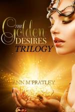 The Golden Desires Trilogy af Ann M Pratley