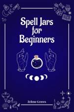 Spell Jars for Beginners af Zelene Graves