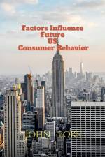 Factors Influence Future US Consumer Behavior af John Lok
