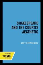 Schmidgall, G: Shakespeare and the Courtly Aesthetic af Gary R. Schmidgall