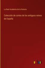 Colección de cortes de los antiguos reinos de España af La Real Academia De La Historia