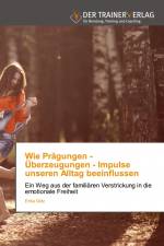 Wie Prägungen - Überzeugungen - Impulse unseren Alltag beeinflussen af Erika Götz