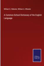 A Common-School Dictionary of the English Language af William G. Webster