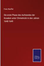 Die erste Phase des Aufstandes der Kosaken unter Chmielnicki in den Jahren 1648-1649 af Franz Nuoffer
