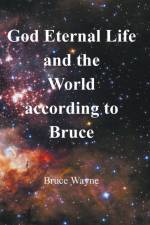 God Eternal Life and the World according to Bruce af Bruce Wayne