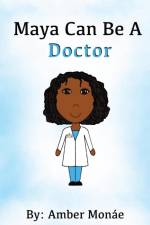 Maya Can Be A Doctor af Amber Monáe