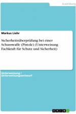 Sicherheitsüberprüfung bei einer Schusswaffe (Pistole) (Unterweisung Fachkraft für Schutz und Sicherheit) af Markus Liehr