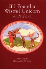 If I Found a Wistful Unicorn: A Gift of Love af Ann Ashford
