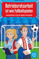 Betriebsratsarbeit ist wie Fußballspielen af Thomas Steins