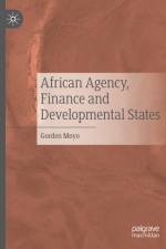 African Agency, Finance and Developmental States af Gorden Moyo