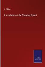 A Vocabulary of the Shanghai Dialect af J. Edkins