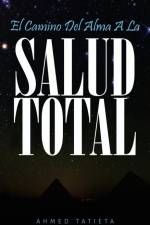 EL CAMINO DEL ALMA A LA SALUD TOTAL af Ahmed Y Tatieta