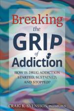 Breaking the Grip of Addiction af Craig K Svensson