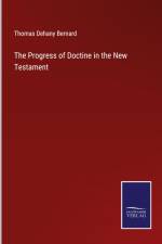 The Progress of Doctine in the New Testament af Thomas Dehany Bernard