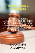 SUPREME COURT ADVOCATES ON RECORD ASSOCIATION VS UNION OF INDIA 1993- CHECK ON UNTETHERED EXECUTIVE INFLUENCE af Shambhvi Agarwal