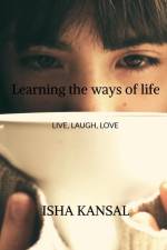 Learning the ways of life af Isha Kansal