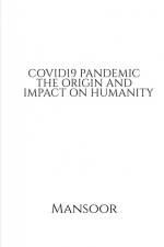 COVID19 PANDEMIC THE ORIGIN AND IMPACT ON HUMANITY af Mansoor
